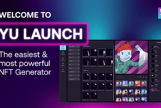 Introducing YU Launch: The easiest and most powerful NFT generator ever.