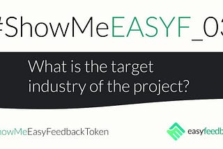 #SHOWMEEASYF_03 What is the target industry of the project?