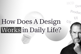 Design Thinking : How Design Works in Daily Life