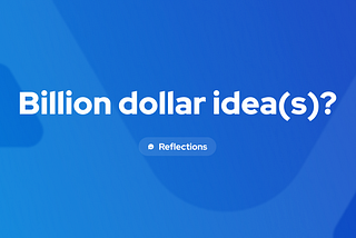Billion dollar idea(s)?