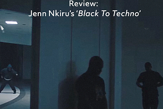 Review: Jenn Nkiru’s ‘Black To Techno’