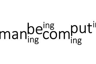 A typographical composition showing the words Human-Humaning-Being-Becoming-Computing merged together