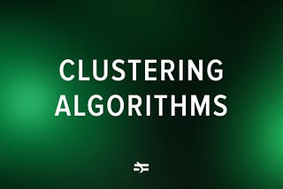 Clustering Algorithms From A to Z