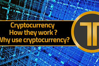 Cryptocurrency How they work ?
Why use cryptocurrency?