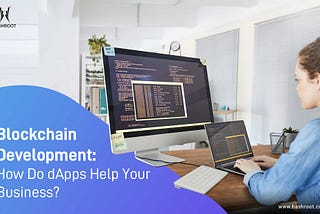 Blockchain Development: How Do dApps Help Your Business?