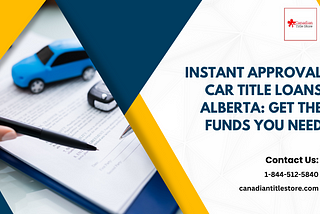 Instant Approval Car Title Loans Alberta: Get The Funds You Need