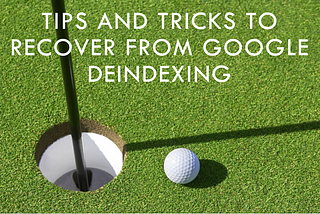 How to Recover from Google Deindexing Problems and Regain Your Rankings