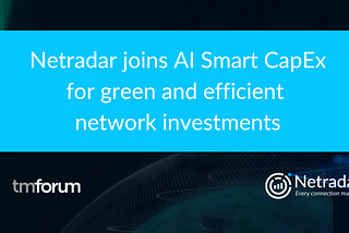 Netradar Joins AI-ML Smart Network CAPEX Catalyst: A New Milestone in Digital Transformation