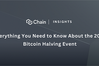 Chain Insights — Everything You Need to Know About the 2024 Bitcoin Halving Event