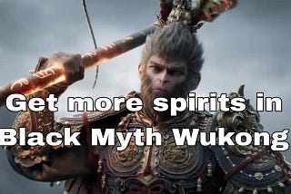 How to get more spirit in Black Myth Wukong: Top 5 ways