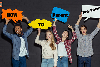 How To Parent Pre-Teens