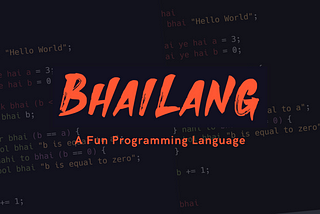 Bhailang — A Fun Programming Language