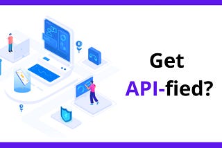 Reasons Why Lending Businesses Should Be API-fied?