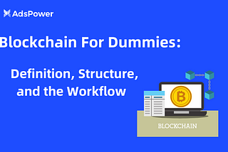 Blockchain For Dummies: Definition, Structure, and the Workflow