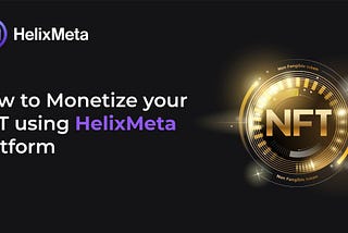 How to Monetize your NFT Using HelixMeta Platform