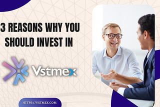 3 Reasons Why You Should Invest In VSTMEX