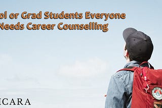 School or Grad students everyone needs career counseling