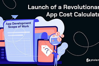 Launch of a Revolutionary App Cost Calculator