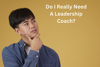 Do I Really Need A Leadership Coach?