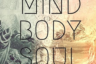 MIND, BODY, SOUL