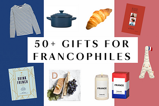 50+ Gift Ideas for Francophiles