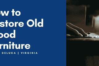 How to Restore Old Wood Furniture
