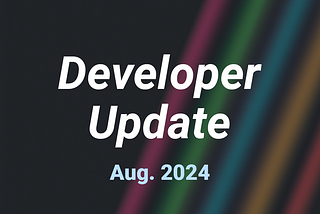 Developer Update: August 2024
