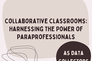 Collaborative Classrooms: Harnessing the Power of Paraprofessionals as Data Collectors