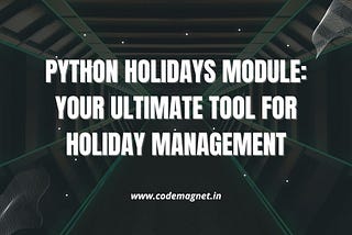 Streamline your holiday management with the Python Holidays Module.