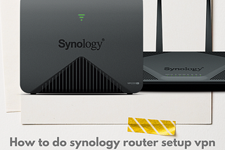 How to do synology router setup vpn