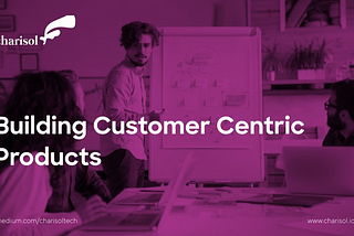 Building Customer Centric Products