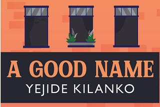 Excerpt: A Good Name by Yejide Kilanko