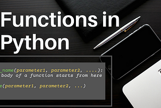 Functions in Python: A Beginner’s guide to know about it.