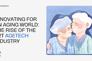 Innovating for an Aging World: The Rise of the $2T AgeTech Industry