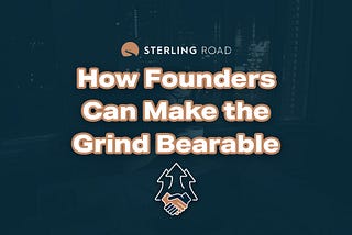 How Founders Can Make the Grind Bearable