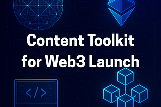 The Ultimate Content Toolkit for Your WEB3 Launch