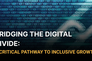 Bridging the Digital Divide: A Critical Pathway to Inclusive Growth