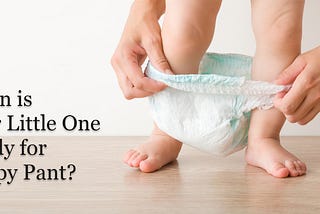 When is your little one ready for nappy pant?