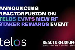 Announcing ReactorFusion on Telos EVM’s New RF Staker Rewards Event