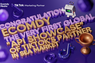 Ecomdy Media — the very first global “API showcase” of TikTok’s partners in the Southeast Asian…