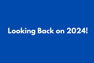 Looking Back on 2024!