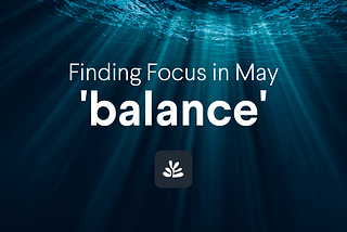 Finding Focus in May: ‘balance’