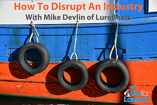 How To Disrupt An Industry