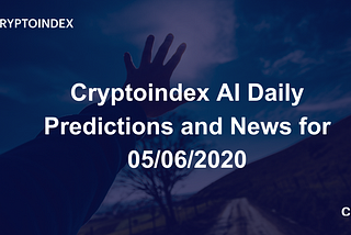 Cryptoindex AI Daily Predictions and News for 05/06/2020