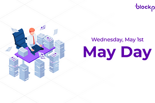May Day, also known as Labour Day: Blockpay Operations Schedule