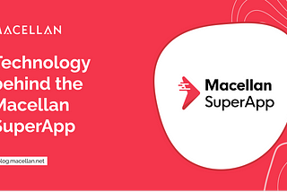 Technology behind Macellan SuperApp