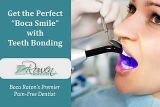Smile! With Teeth Bonding, You’ll Get That ‘Boca Look’!