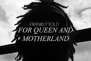 Frankly Told: For Queen and Motherland
