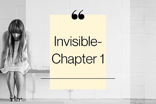 Invisible- Chapter 1