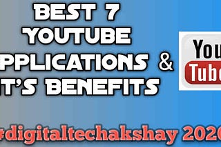 Best 7 YouTube Useful android Applications And Its Benefits.
